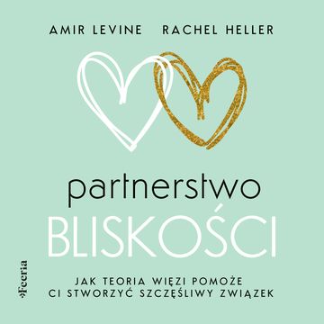 Partnerstwo bliskości. Jak teoria więzi pomoże ci stworzyć szczęśliwy związek audiobook, Amir Levine, Rachel Heller