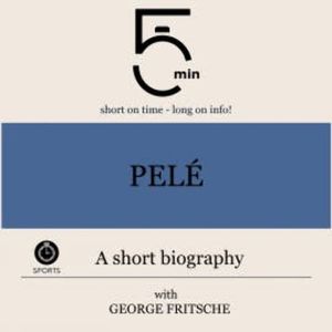 Pelé: A short biography, 5 Minutes