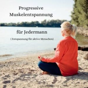 Progressive Muskelentspannung für Jedermann, Monika Stolzmann