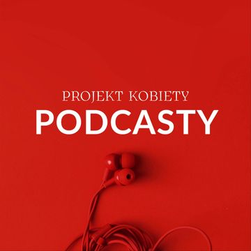 Projekt Kobiety: Podcasty podcast