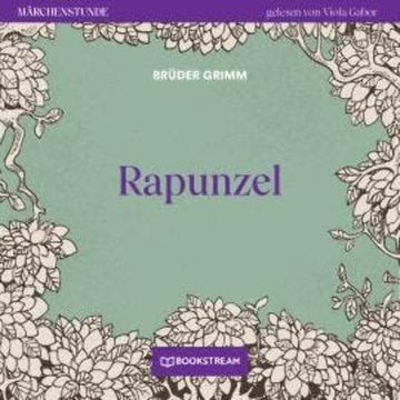 Rapunzel - Märchenstunde, Folge 181 (Ungekürzt) audiobook, Brüder Grimm