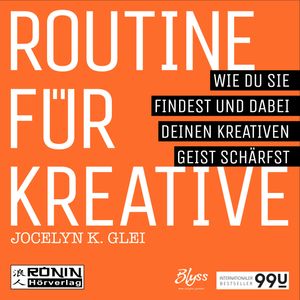 Routine für Kreative - Wie Du sie findest und dabei Deinen kreativen Geist schärfst - 99U 1, Jocelyn K. Glei