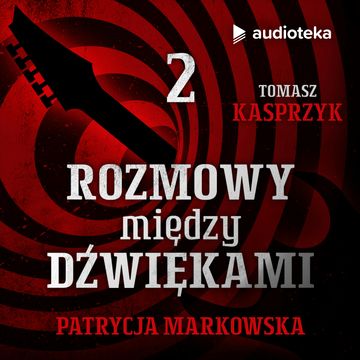 Rozmowy między dźwiękami. Odcinek 2. Patrycja Markowska audiobook, Tomasz Kasprzyk