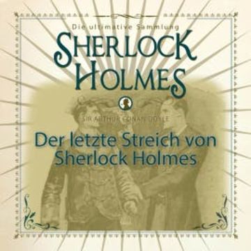 Sherlock Holmes, Die ultimative Sammlung, Der letzte Streich (Ungekürzt) audiobook, Arthur Conan Doyle