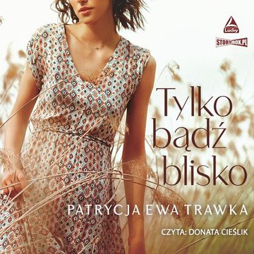 Tylko bądź blisko audiobook, Patrycja Ewa Trawka