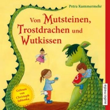 Von Mutsteinen, Trostdrachen und Wutkissen audiobook, Petra Kummermehr