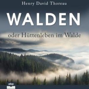 Walden oder Hüttenleben im Walde (Ungekürzt), Henry David Thoreau