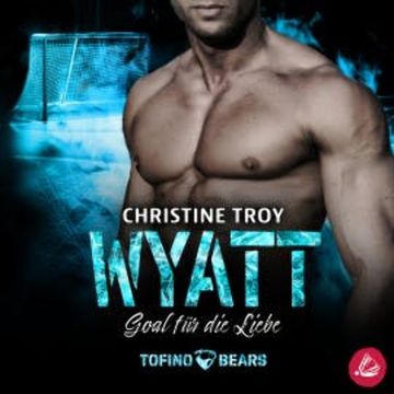 Wyatt – Goal für die Liebe audiobook, Christine Troy