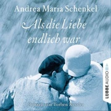 Als die Liebe endlich war audiobook, Andrea Maria Schenkel