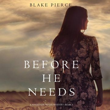 Before He Needs (A Mackenzie White Mystery - Book 5) audiobook, Blake Pierce