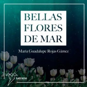 Bellas flores de mar audiobook, María Guadalupe Rojas Gámez