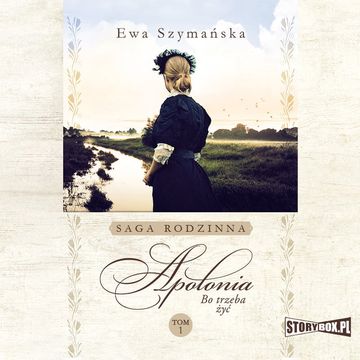 Bo trzeba żyć. Tom 1. Apolonia audiobook, Ewa Szymańska