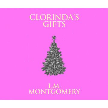 Clorinda's Gifts audiobook, Lucy Maud Montgomery