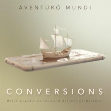 Conversions: Meine Expedition ins Land der Online-Marketer, Aventurò Mundi