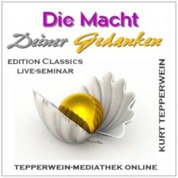 Die Macht Deiner Gedanken audiobook, Kurt Tepperwein
