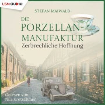 Die Porzellanmanufaktur - Zerbrechliche Hoffnung audiobook, Stefan Maiwald