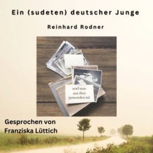 Ein (sudeten-)deutscher Junge - und was aus ihm geworden ist, Reinhard Rodner