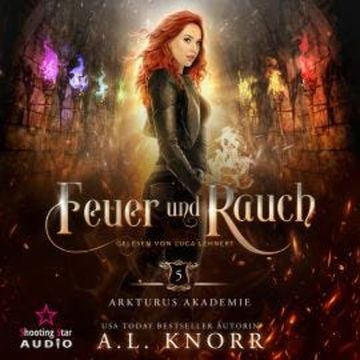 Feuer und Rauch - Arkturus Akademie, Band 5 (ungekürzt) audiobook, A. L. Knorr
