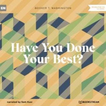 Have You Done Your Best? (Unabridged) audiobook, Booker T. Washington