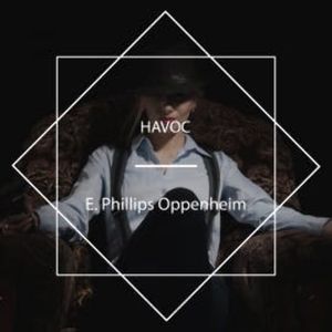 Havoc, E. Phillips Oppenheim