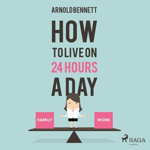 How to Live on 24 Hours a Day, Arnold Bennett.