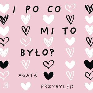 I po co mi to było?, Agata Przybyłek