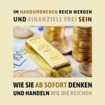 Im Handumdrehen reich werden und finanziell frei sein audiobook, Ingo Hoppe