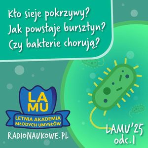 LAMU'25 #01 Kto sieje pokrzywy? Jak powstaje bursztyn? Czy bakterie chorują?, Karolina Głowacka