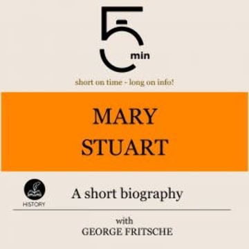 Mary Stuart: A short biography audiobook, 5 Minutes