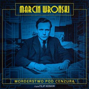 Morderstwo pod cenzurą. Komisarz Maciejewski. Tom 1, Marcin Wroński