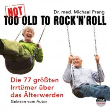 Not Too Old To Rock'n'Roll audiobook, Dr. med. Michael Prang