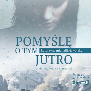 Pomyślę o tym jutro audiobook, Katarzyna Michalik-Jaworska