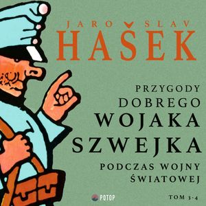Przygody dobrego wojaka Szwejka podczas wojny światowej. Tom 3-4, Jaroslav Hašek