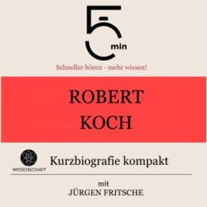 Robert Koch: Kurzbiografie kompakt, 5 Minuten