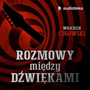 Rozmowy między dźwiękami. Odcinek 10. Wojciech Cugowski, Tomasz Kasprzyk