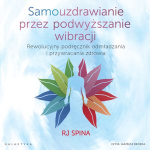 Samouzdrawianie przez podwyższanie wibracji, RJ Spina