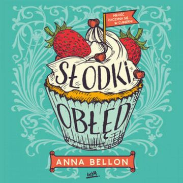 Słodki obłęd audiobook, Anna Bellon
