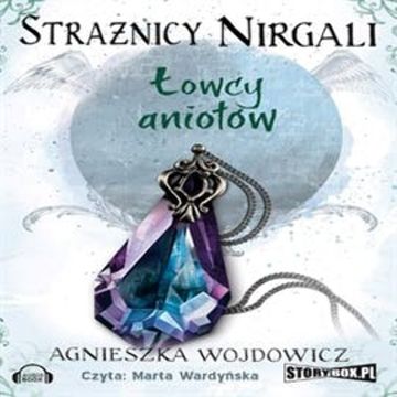 Strażnicy Nirgali. Tom 2. Łowcy Aniołów audiobook, Agnieszka Wojdowicz