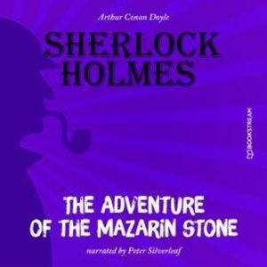The Adventure of the Mazarin Stone (Unabridged), Sir Arthur Conan Doyle