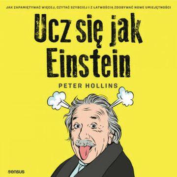 Ucz się jak Einstein. Jak zapamiętywać więcej, czytać szybciej i z łatwością zdobywać nowe umiejętności, Peter Hollins