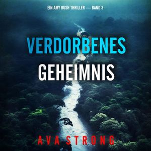 Verdorbenes Geheimnis (Ein Amy Rush Thriller — Band 3), Ava Strong