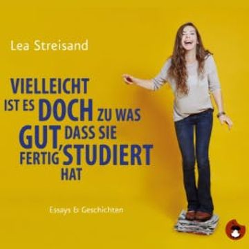 Vielleicht ist es doch zu was gut, dass sie fertig studiert hat audiobook, Lea Streisand