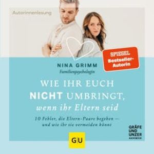 Wie ihr euch nicht umbringt, wenn ihr Eltern seid, Nina C. Grimm