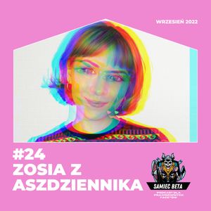 #24 - ZOSIA SOKOŁOWICZ Z ASZDZIENNIKA I CREEP GILBERT [+18], Mateusz Płocha, Szymon Żurawski