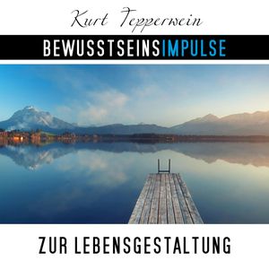 Bewusstseinsimpulse zur Lebensgestaltung, Kurt Tepperwein
