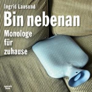 Bin nebenan - Monologe für zuhause (Ungekürzt), Ingrid Lausund