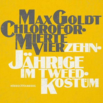 Chloroformierte Vierzehnjährige im Tweed-Kostüm audiobook, Max Goldt