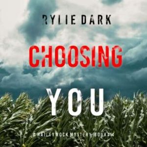 Choosing You (A Hailey Rock FBI Suspense Thriller—Book 14), Rylie Dark