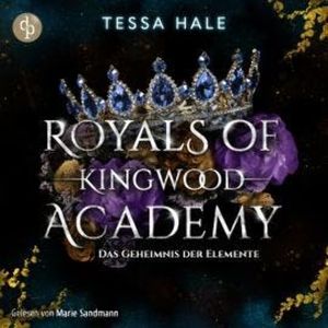 Das Geheimnis der Elemente - Royals of Kingwood Academy, Band 2 (Ungekürzt), Tessa Hale