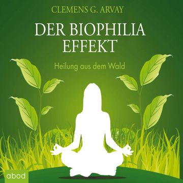 Der Biophilia-Effekt - Heilung aus dem Wald audiobook, Clemens G. Arvay